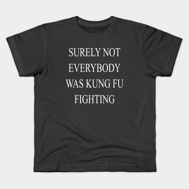 Surely Not Everybody Was Kung Fu Fighting Kids T-Shirt by lmohib